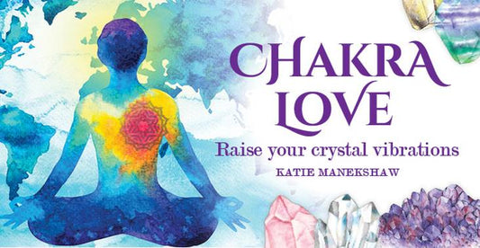 Book cover of 'Chakra Love' by Katie Manekshaw with a colorful depiction of a person and crystals.