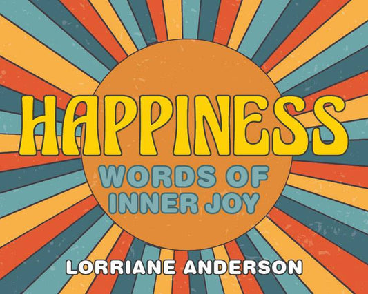 Cover of 'Happiness: Words of Inner Joy' by Lorriane Anderson with a colorful sunburst design.