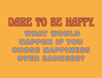 Motivational quote on a yellow background with text 'Dare to be happy. What would happen if you chose happiness over sadness?'.