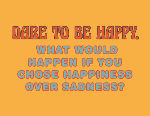 Motivational quote on a yellow background with text 'Dare to be happy. What would happen if you chose happiness over sadness?'.