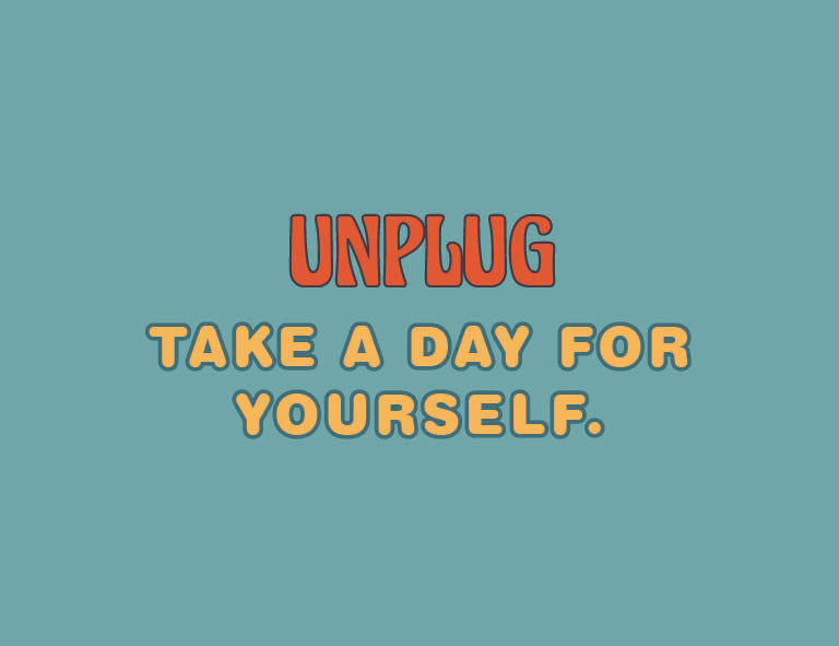Text 'UNPLUG TAKE A DAY FOR YOURSELF.' on a teal background