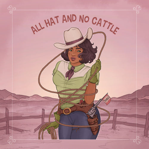 Illustration of a woman in cowboy attire with a rope, gun, and 'All Hat and No Cattle' text on a pink background.