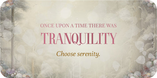 Text overlay on a nature-themed background with 'Once upon a time there was tranquility. Choose serenity.'