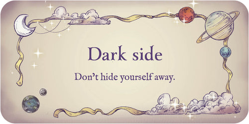 Motivational card with celestial design and text 'Dark side. Don't hide yourself away.'