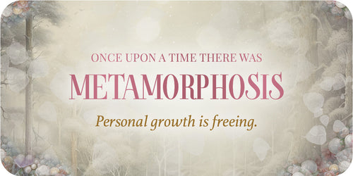 Text overlay on a nature-themed background with the words 'Once upon a time there was Metamorphosis. Personal growth is freeing.